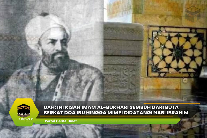 Imam Al-Bukhari Sembuh dari Buta Berkat Doa Ibu