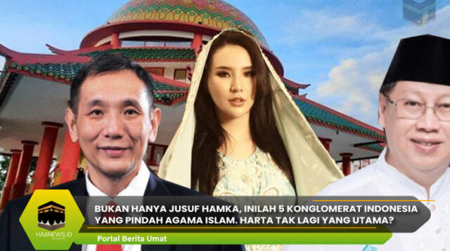Inilah 5 Konglomerat Indonesia yang Pindah Agama Islam
