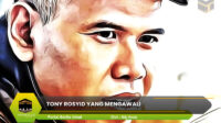 Tony Rosyid yang Mengawali