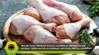 Rendam Dahulu Daging Ayam Dalam Air Hangat