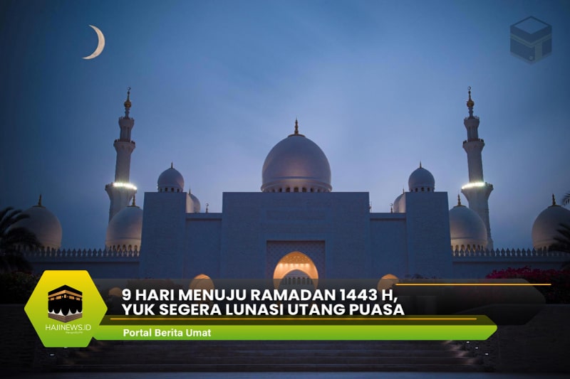 9 Hari Menuju Ramadan 1443 H