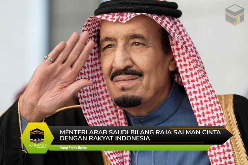 Raja Salman Cinta Dengan Rakyat Indonesia