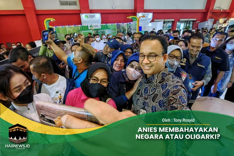 Anies Membahayakan Negara Atau Oligarki?