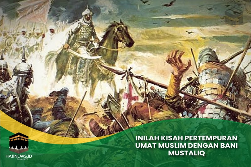 Kisah Pertempuran Umat Muslim dengan Bani Mustaliq