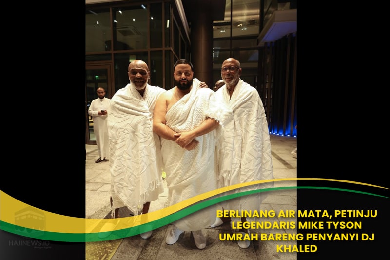 Mike Tyson Umrah Bareng Penyanyi DJ Khaled