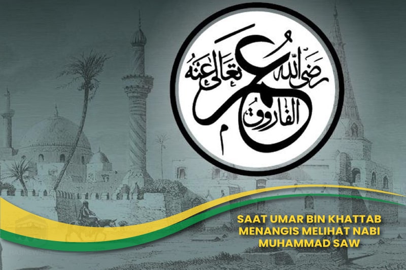Umar Bin Khattab Menangis Melihat Nabi Muhammad SAW