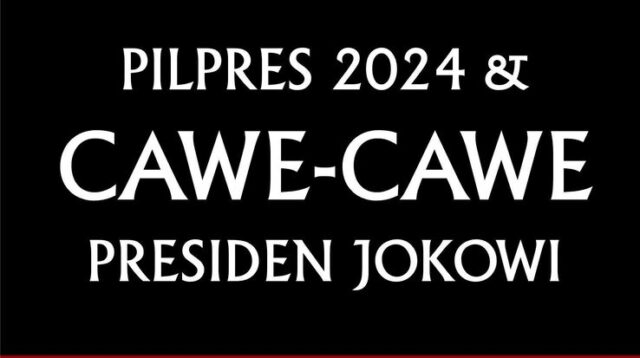 Pilpres 2024 & CAWE-CAWE Presiden Jokowi ( Bag. 2 )